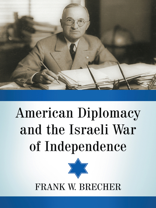 Title details for American Diplomacy and the Israeli War of Independence by Frank W. Brecher - Available